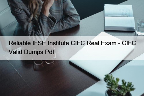 Reliable IFSE Institute CIFC Real Exam - CIFC ...