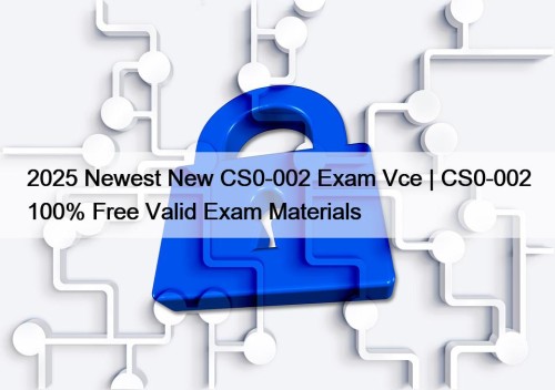 2025 Newest New CS0-002 Exam Vce | CS0-002 ...