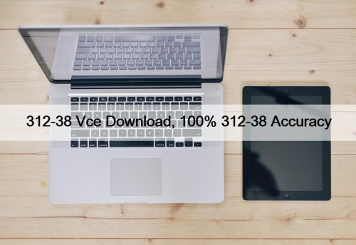 312-38 Vce Download, 100% 312-38 Accuracy